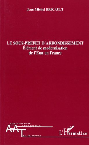 Le sous-préfet d'arrondissement : élément de modernisation de l'Etat en France