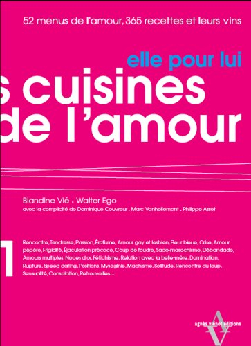 Les cuisines de l'amour, lui pour elle : 52 menus de l'amour, 365 recettes et leurs vins. Les cuisin