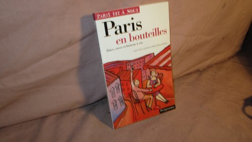 Paris en bouteilles : zincs, caves et bistrots à vin