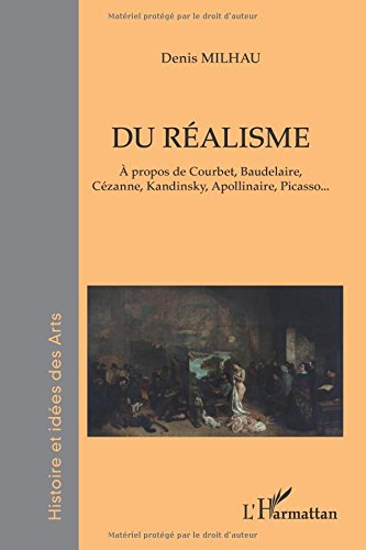 Du réalisme : à propos de Courbet, Baudelaire, Cézanne, Kandinsky, Apollinaire, Picasso...