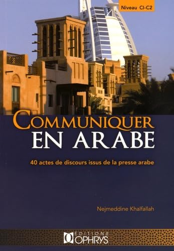 Communiquer en arabe : 40 actes de discours issus de la presse arabe : niveau C1-C2
