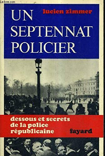 un septennat policier - dessous et secrets de la police républicaine