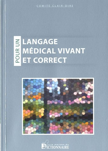 Pour un langage médical vivant et correct : étude critique des termes médicaux depuis 1965 jusqu'en 
