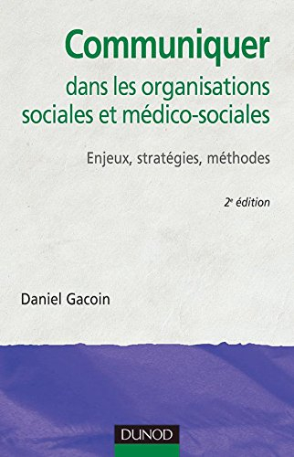 Communiquer dans les organisations sociales et médico-sociales : enjeux, stratégies, méthodes