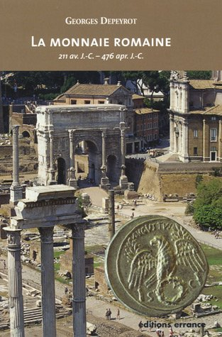 La monnaie romaine : 211 av. J.-C.-476 apr. J.-C.