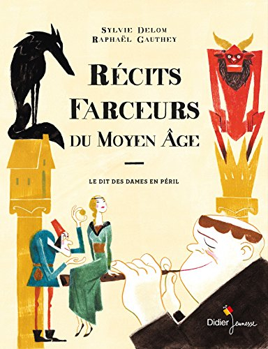 Récits farceurs du Moyen Age : d'après Le dit des dames en péril, contes et mystères relatés à Flore