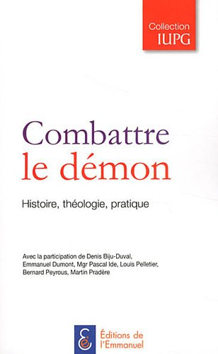 Combattre le démon : histoire, théologie, pratique