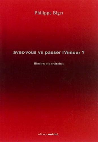 Avez-vous vu passer l'Amour ? : histoires peu ordinaires