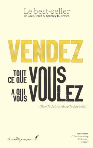 Vendez ce que vous voulez à qui vous voulez !: How To Sell Anything To Anybody | Le Best-Seller de J