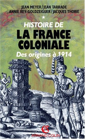 Histoire de la France coloniale. Vol. 1. De 1600 à 1914