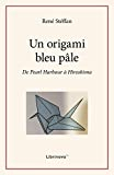 Un origami bleu pâle: De Pearl Harbour à Hiroshima