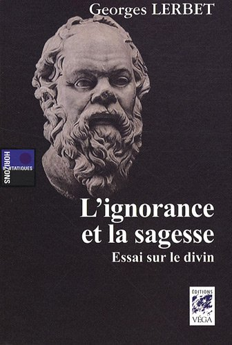 L'ignorance et la sagesse : essai sur le divin