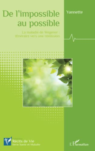De l'impossible au possible : la maladie de Wegener : itinéraire vers une rémission