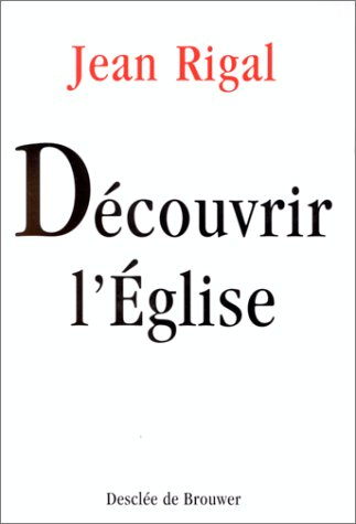 Découvrir l'Eglise : initiation à l'ecclésiologie