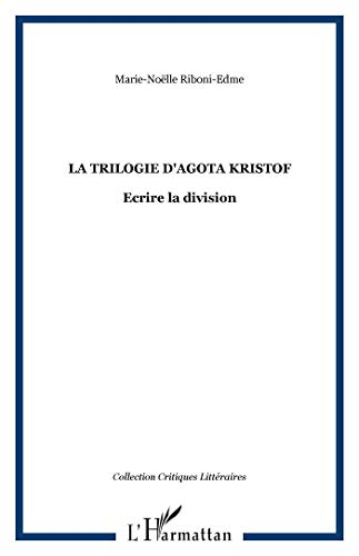 La trilogie d'Agota Kristof : écrire la division