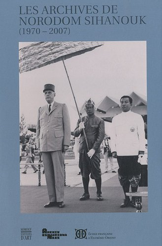 Les archives de Norodom Sihanouk, roi du Cambodge : données à l'Ecole française d'Extrême-Orient et 
