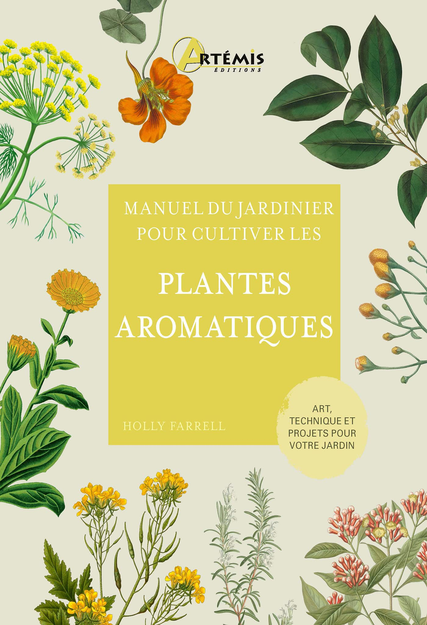 Manuel du jardinier pour cultiver les plantes aromatiques : art, technique et projets pour votre jar