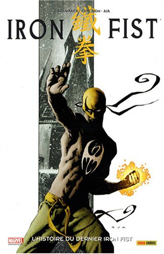 Iron Fist. Vol. 1. L'histoire du dernier Iron Fist
