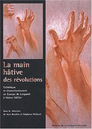 La main hâtive des révolutions : esthétique et désenchantement de Leopardi à Heiner Müller