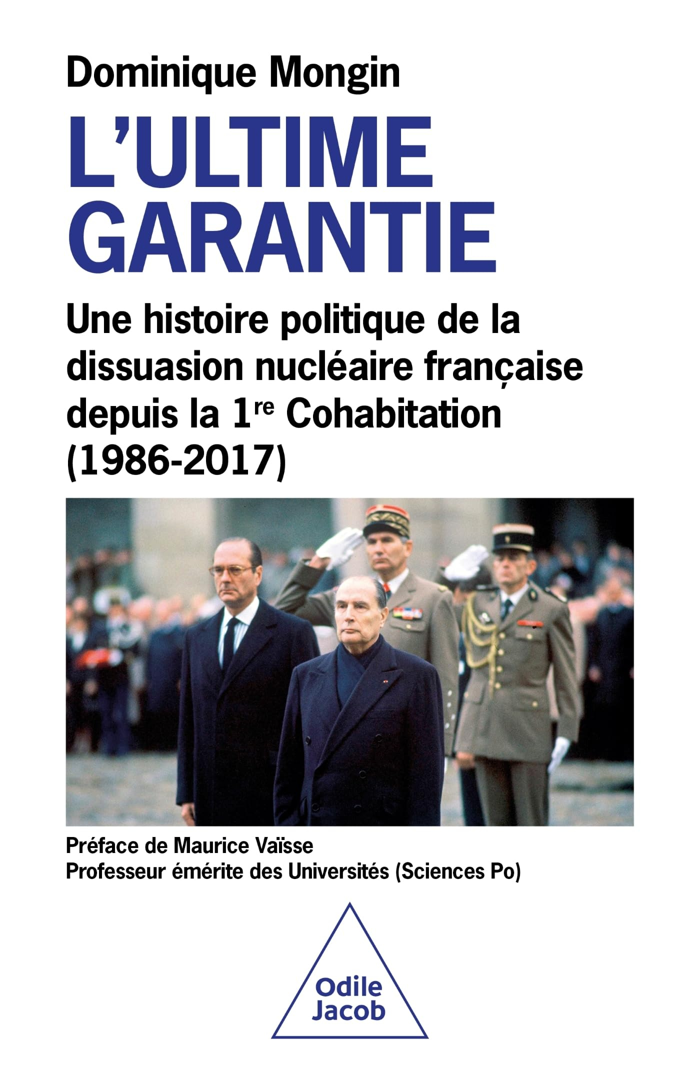 L'ultime garantie : une histoire politique de la dissuasion nucléaire française depuis la 1ère cohab