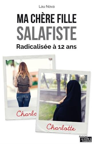Ma chère fille salafiste : de la conversion de ma fille à l'âge de 12 ans à son appartenance à la co