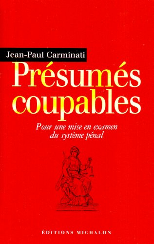 Présumés coupables : pour une mise en examen du système pénal