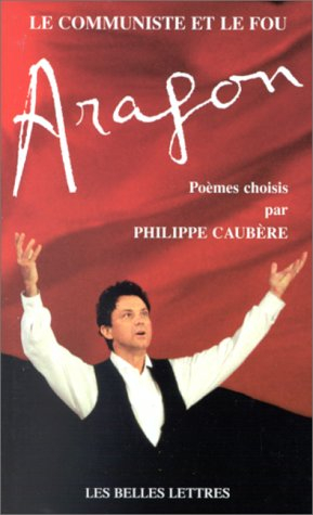 Aragon, le communiste et le fou : poèmes choisis