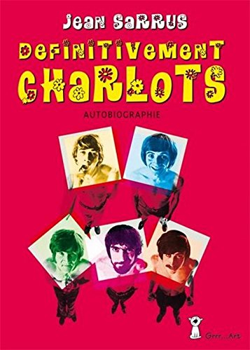 Définitivement Charlots : autobiographie