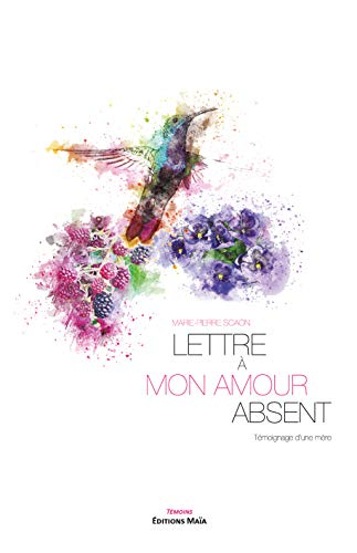 Lettre à mon amour absent: Témoignage d'une mère