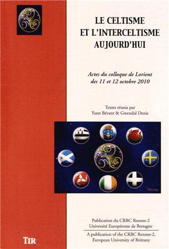 Le celtisme et l'interceltisme aujourd'hui : actes du colloque de Lorient des 11 et 12 octobre 2010