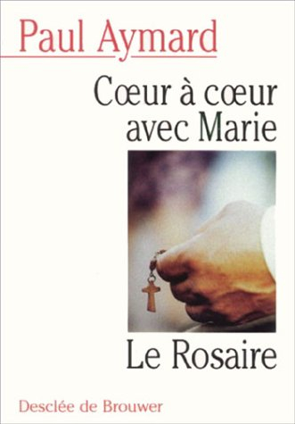 Coeur à coeur avec Marie : le Rosaire