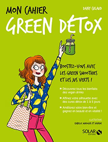 Mon cahier green détox : boostez-vous avec les green smoothies et les jus verts !
