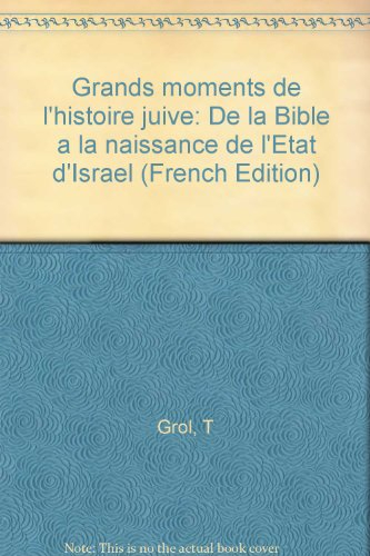 Grands moments de l'histoire juive, de la Bible à l'Etat d'Israel