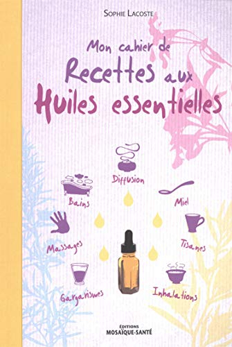 Mon cahier de recettes aux huiles essentielles