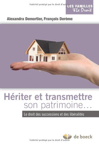 Hériter, transmettre son patrimoine : le droit des successions et des liberalités