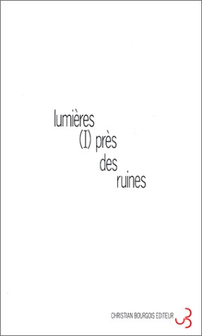 Lumières (I) près des ruines : un spectacle de Georges Lavaudant, Jean-Chritophe Bailly, Michel Deut