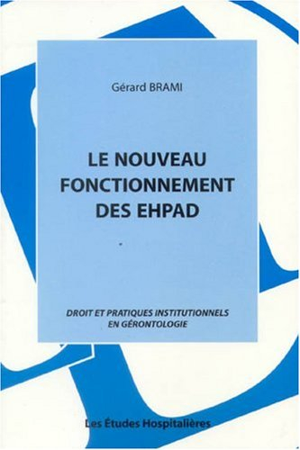Le nouveau fonctionnement des EHPAD : droit et pratiques institutionnels en gérontologie