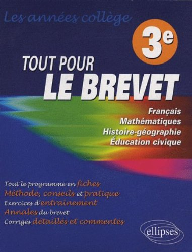 Tout pour le brevet : les années collège 3e, français, mathématiques, histoire-géographie, éducation