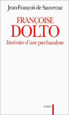 Françoise Dolto : itinéraire d'une psychanalyste