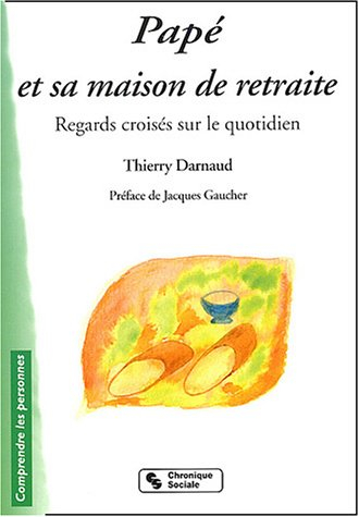 Papé et sa maison de retraite : regards croisés sur le quotidien : petit guide à l'attention des usa