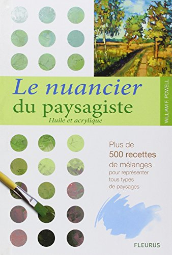 Le nuancier du paysagiste : huile et acrylique : plus de 500 recettes de mélanges pour représenter t