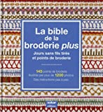 La Bible de la broderie plus : Jours sans fils tirés et points de broderie