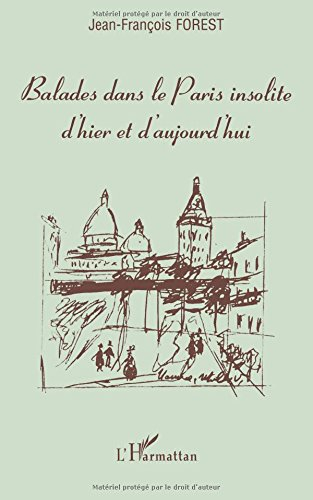 Balades dans le Paris insolite d'hier et d'aujourd'hui