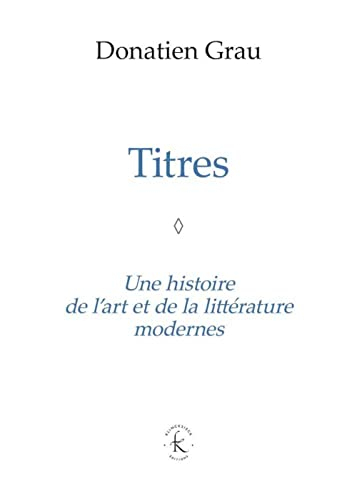 Titres : une histoire de l'art et de la littérature modernes
