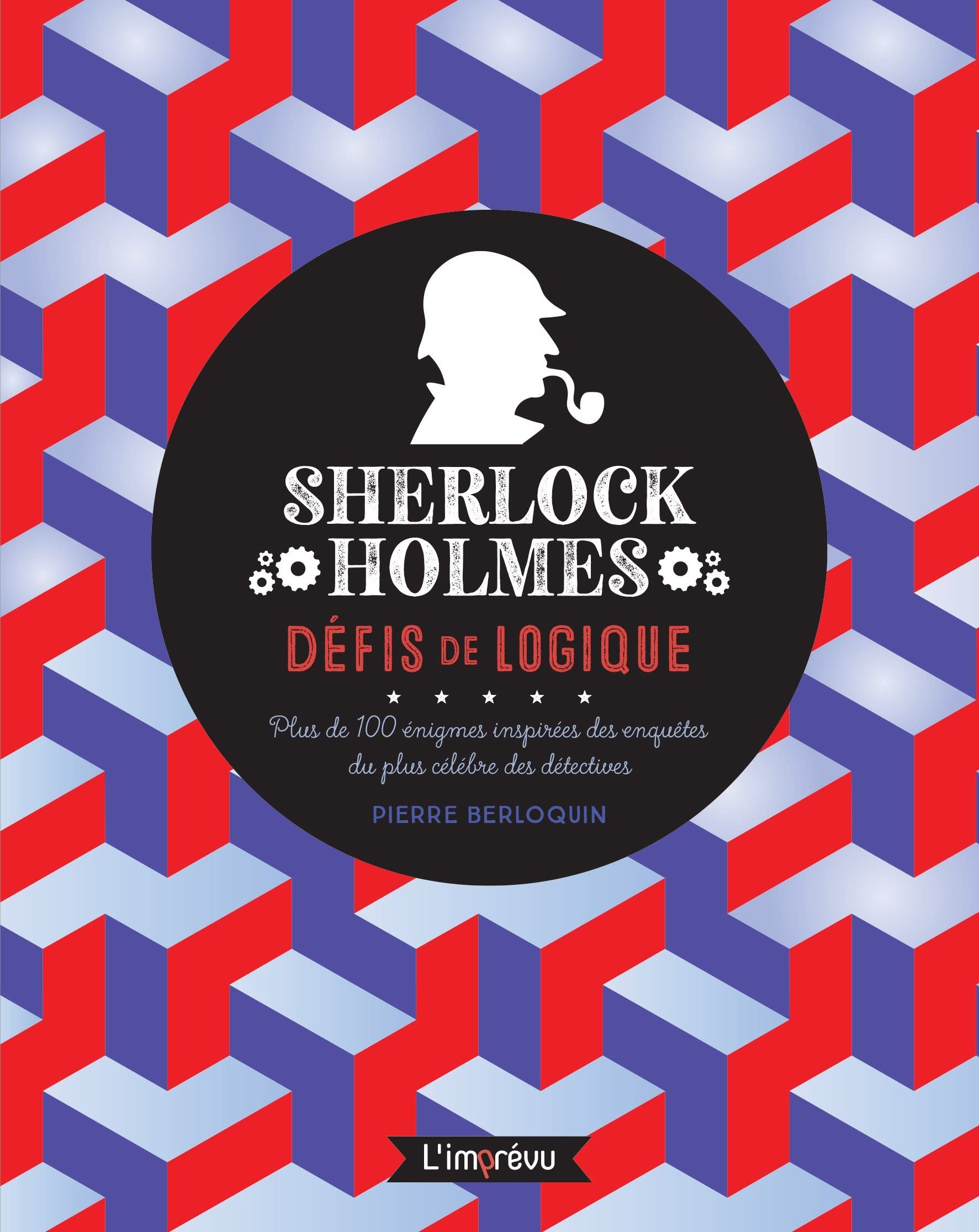 Sherlock Holmes : défis de logique : plus de 100 énigmes inspirées des enquêtes du plus célèbre des 