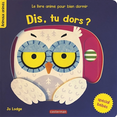 Dis, tu dors ? : le livre animé pour bien dormir