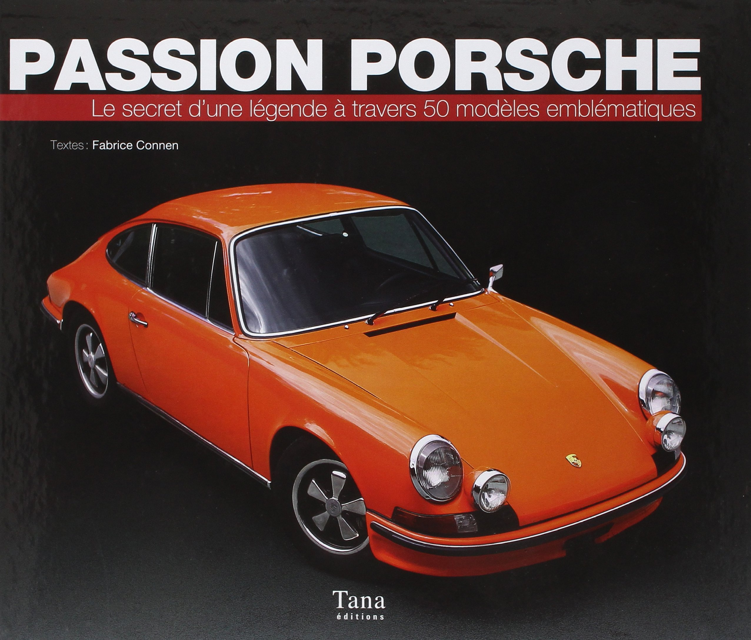 Passion Porsche : le secret d'une légende à travers 50 modèles emblématiques