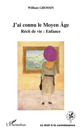 J'ai connu le Moyen Age : récit de vie : enfance