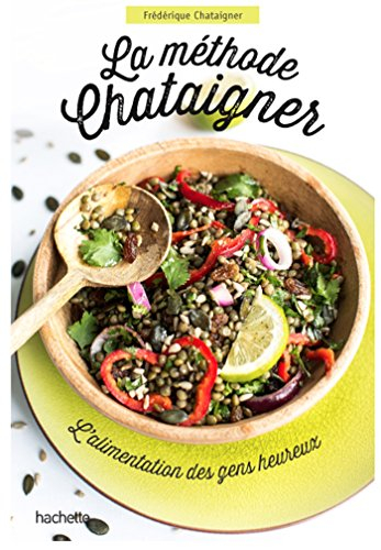 La méthode Chataigner : l'alimentation des gens heureux