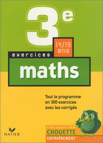 chouette entraînement : mathématiques, de la 3e à la 2nde - 14-15 ans (, corrigés)